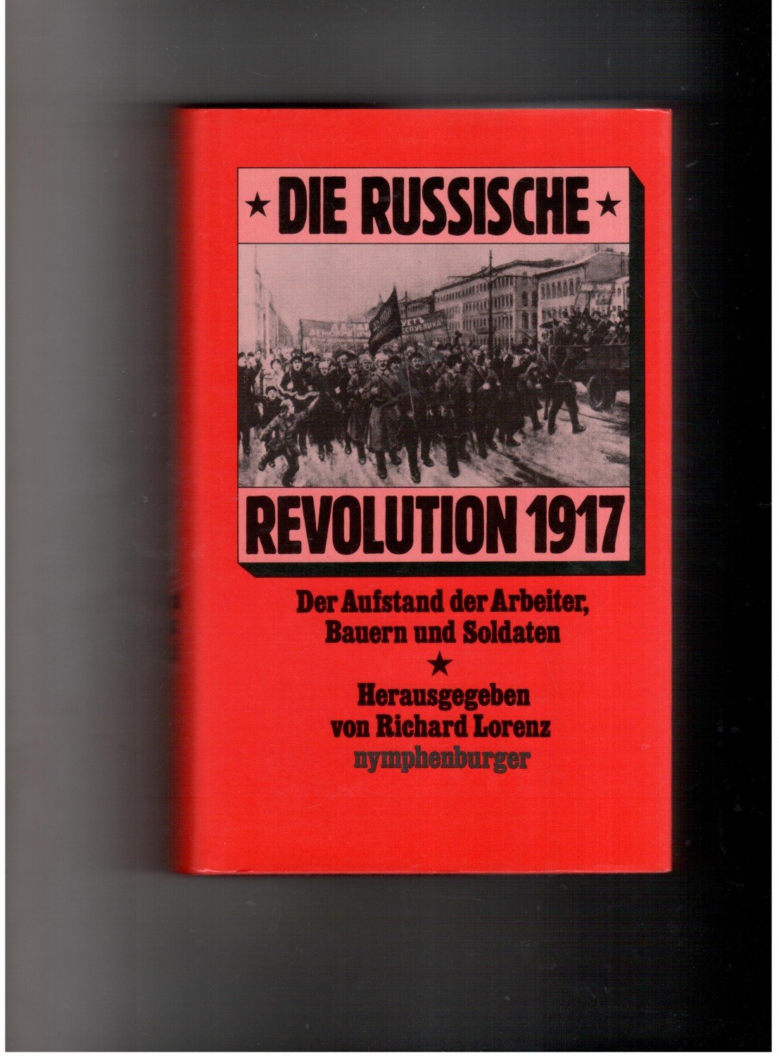 Die Russische Revolution 1917 - Der Aufstand der Arbeiter , Bauern und Soldaten - Eine Dokumentation - Richard Lorenz