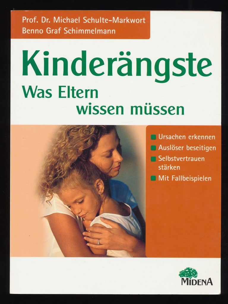 Kinderängste. Was Eltern wissen müssen. Ursachen erkennen, Auslöser beseitigen, Selbstvertrauen stärken. Mit Fallbeispielen. - Schulte-Markwort, Michael und Benno Schimmelmann