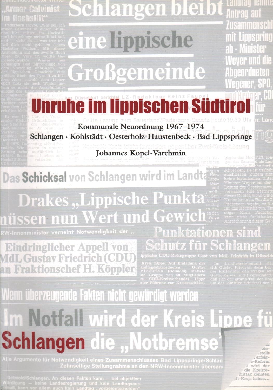 Unruhe im lippischen Südtirol: Kommunale Neuordnung 1967-1974. Schlangen. Kohlstädt. Oesterholz-Haustenbeck. Bad Lippspringe - Kopel-Varchmin, Johannes