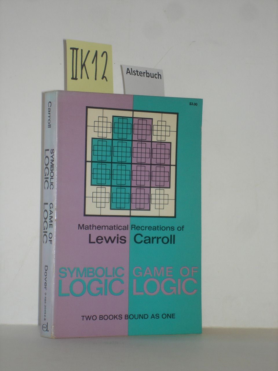 Mathematical Recreations of Lewis Carroll. Symbolic Logic. Game of Logic. Two books bound as one. Carroll, Lewis: [ ] [Softcover]