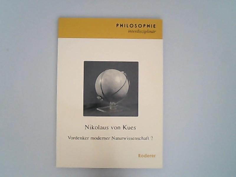 Nikolaus von Kues : Vordenker moderner Naturwissenschaft? Philosophie interdisziplinär ; Bd. 7 - Reinhardt, Klaus und Henrieke Stahl,