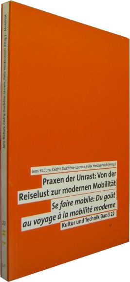 Praxen der Unrast: Von der Reiselust zur modernen Mobilität. / Se faire mobile: du gout au voyage à la mobilité moderne. - Badura, Jens u.a. (Hrsg.)