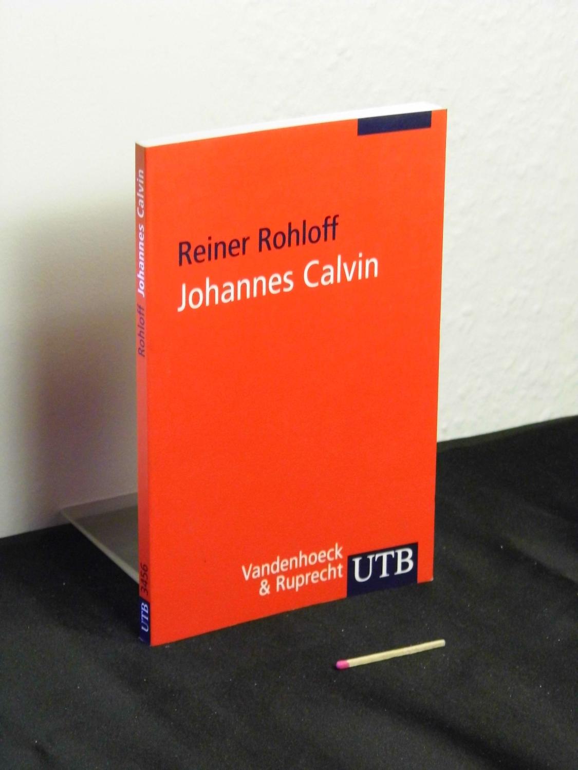 Johannes Calvin : Leben, Werk, Wirkung - aus der Reihe: UTB - Band: 3456 - Rohloff, Reiner [Verfasser] -
