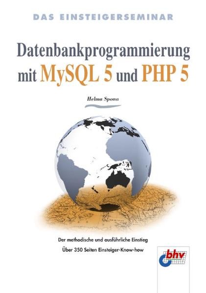 Das Einsteigerseminar Datenbankprogrammierung mit MySQL 5 und PHP 5 - Spona, Helma