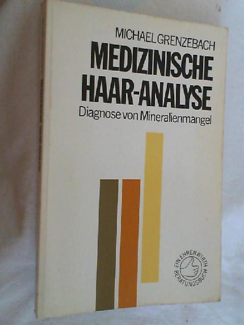 Die Haare - Spiegel der Gesundheit : d. heiml. Revolution in d. Medizin: wie d. Haar-Analyse helfen kann, Gesundheit zurückzugewinnen u. zu erhalten. - Grenzebach, Michael A.