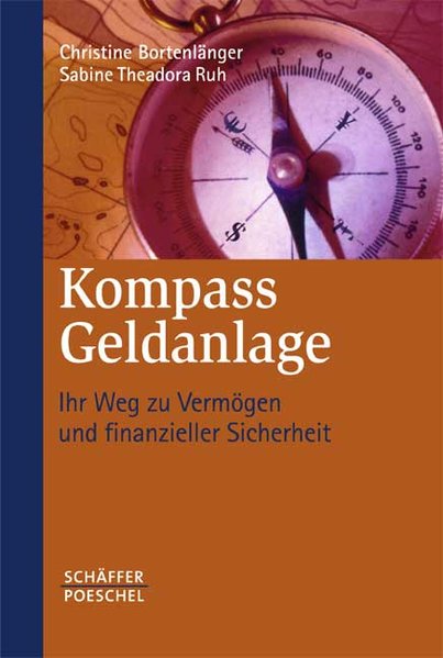 Kompass Geldanlage: Geld verstehen, sichern und vermehren - Christine, Bortenlänger und Theadora Ruh Sabine