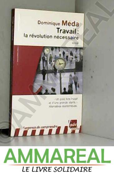 Travail la révolution nécessaire - Dominique Méda