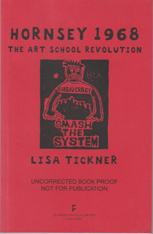 Hornsey 1968. The Art School Revolution. Uncorrected Book Proof Not For Publication. - Tickner, Lisa