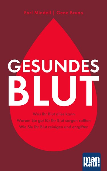 Gesundes Blut Was Ihr Blut alles kann. Warum Sie gut für Ihr Blut sorgen sollten. Wie Sie Ihr Blut reinigen und entgiften - Mindell, Earl, Gene Bruno und Angela Schumitz