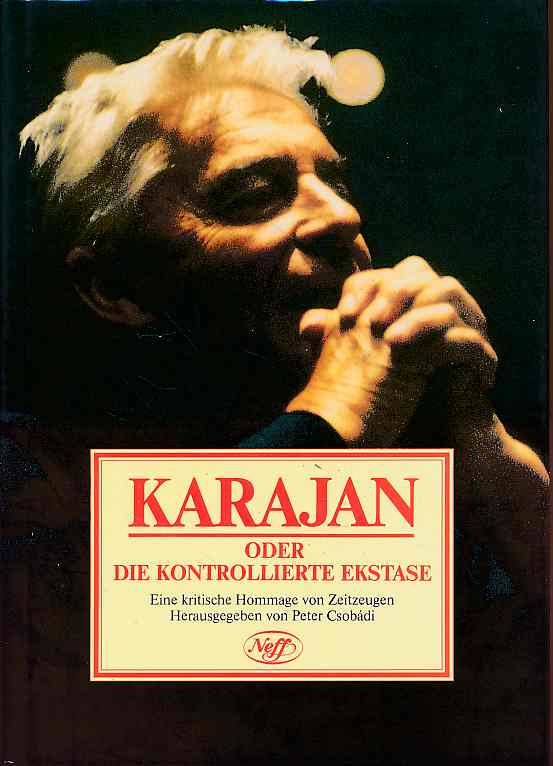 [Herbert von] Karajan oder die kontrollierte Ekstase. Eine kritische Hommage von Zeitzeugen. - Csobádi, Peter (Hg.)