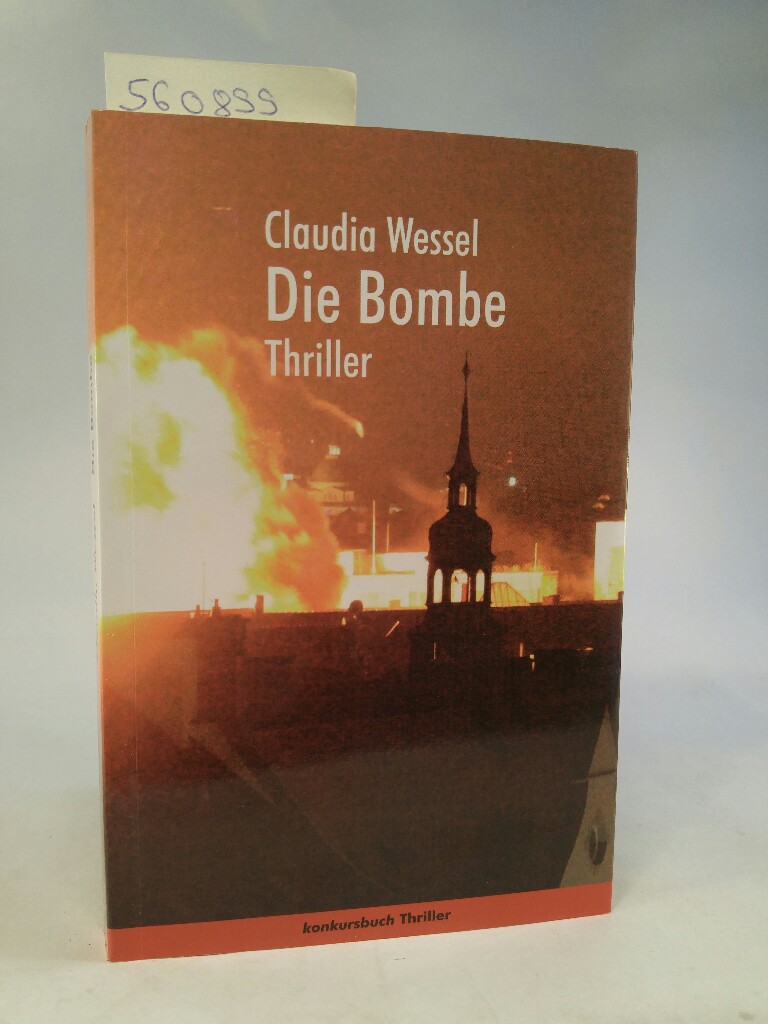 Die Bombe. Thriller - Claudia, Wessel