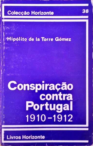 CONSPIRAÇÃO CONTRA PORTUGAL. (1910-1912) TORRE GÓMEZ. (Hipólito de la) [Satisfaisant] [Couverture souple]