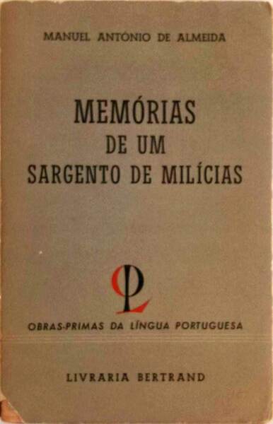 MEMÓRIAS DE UM SARGENTO DE MILÍCIAS. - ANTÓNIO DE ALMEIDA. (Manuel)