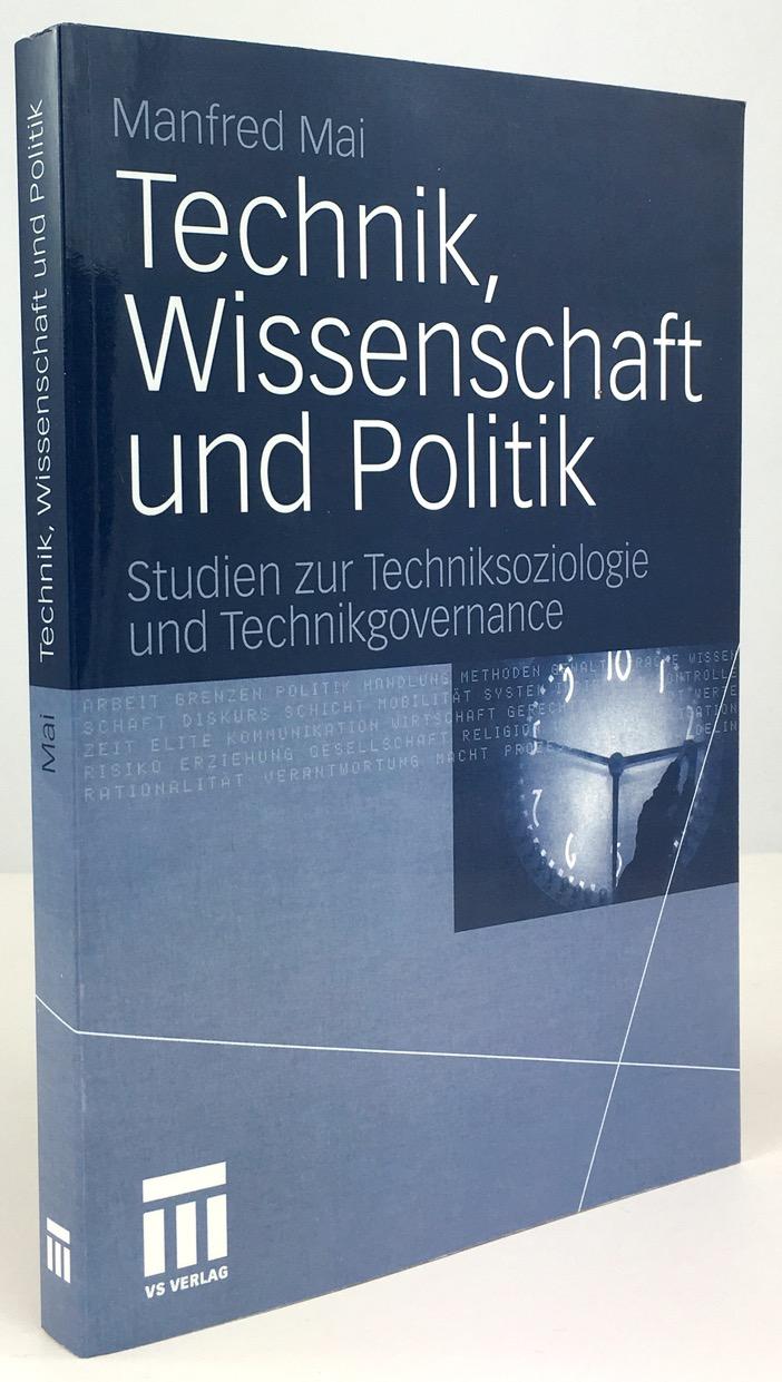 Technik, Wissenschaft und Politik. Studien zur Techniksoziologie und Technikgovernance. - Mai, Manfred