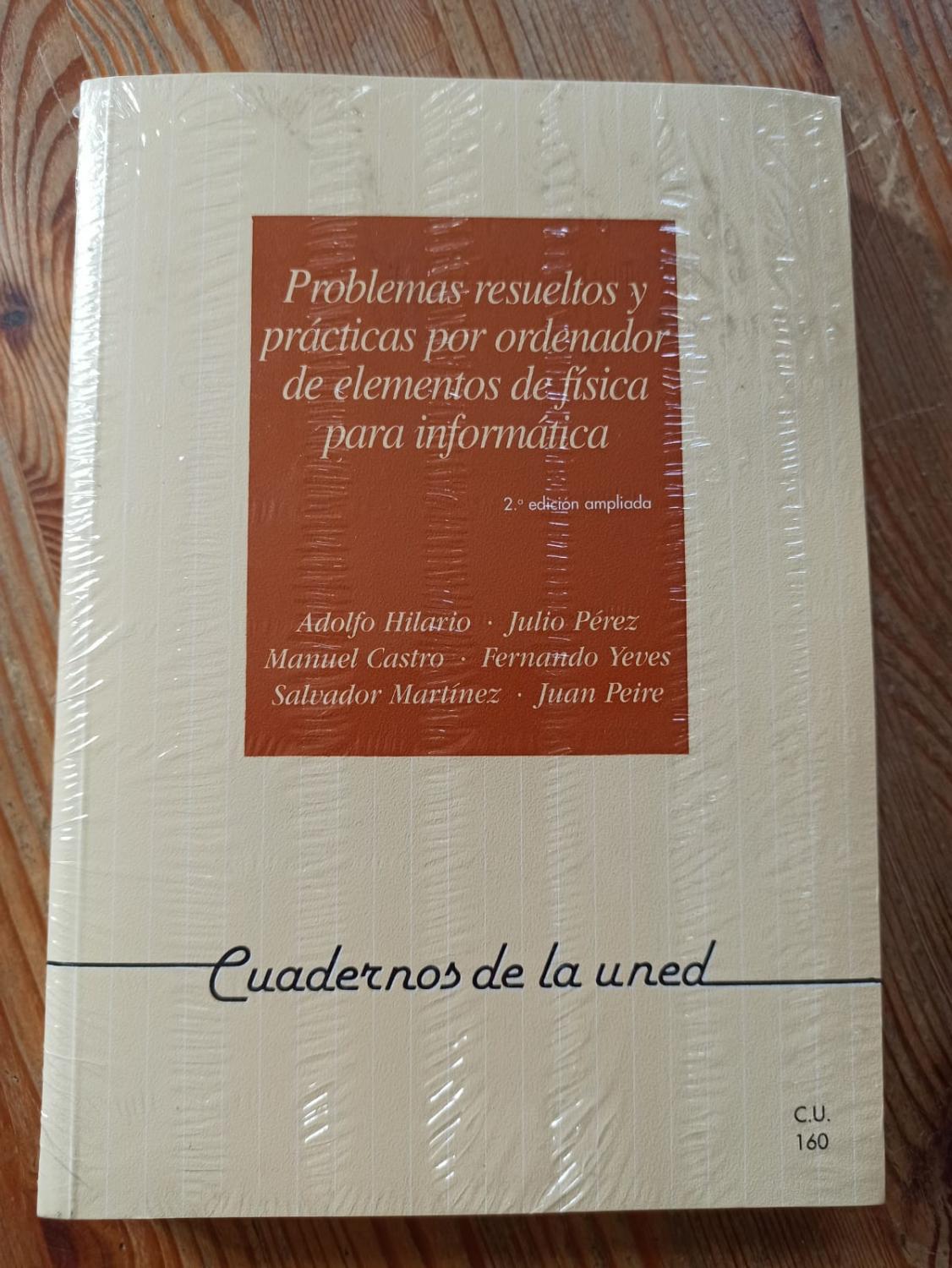 PROBLEMAS RESUELTOS Y PRÁCTICAS POR ORDENADOR DE ELEMENTOS DE FÍSICA PARA INFORMÁTICA :Cuadernos de la UNED - Adolfo Hilario / Julio Pérez / Manuel Castro / Fernando Yeves / Salvador Martínez / Juan Peire