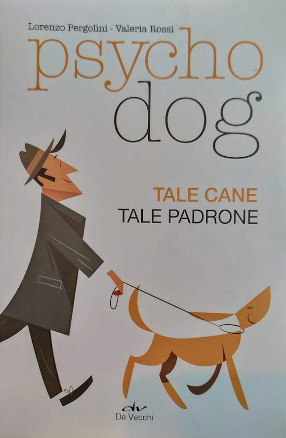 Psychodog TALE CANE TALE PADRONE - Lorenzo Pergolini Valeria Rossi