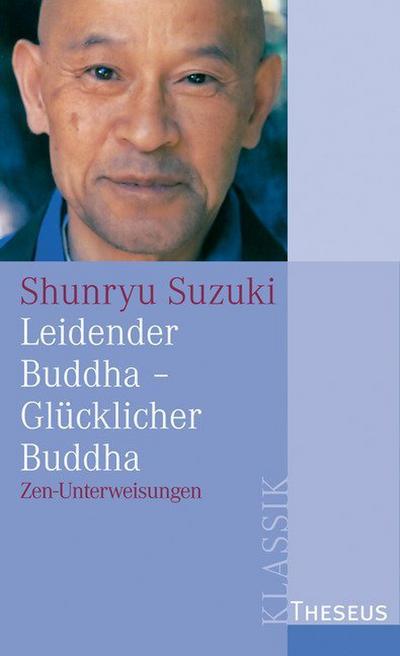 Leidender Buddha - Glücklicher Buddha : Zen-Unterweisungen zum Sandokai - Shunryu Suzuki