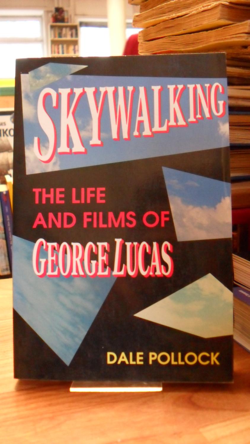 Skywalking - The Life and Films of George Lucas, - Pollock, Dale,