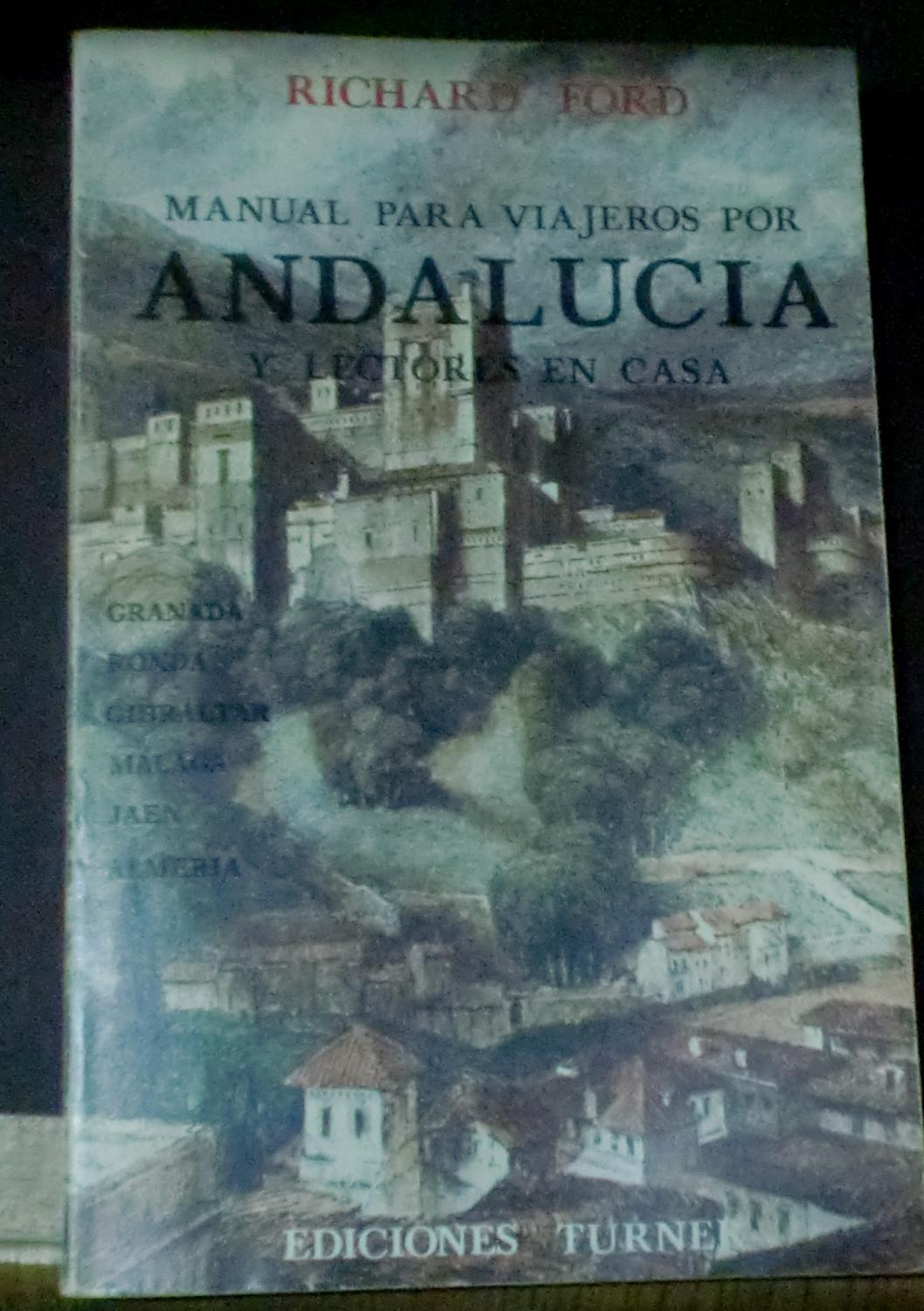 Manual para viajeros por Andalucía y lectores en casa. Que describe el país y sus ciudades, los nativos y sus costumbres, las antigüedades, religión, leyendas, bellas artes, literatura, deportes y gastronomía. Reino de Granada - FORD, RICHARD