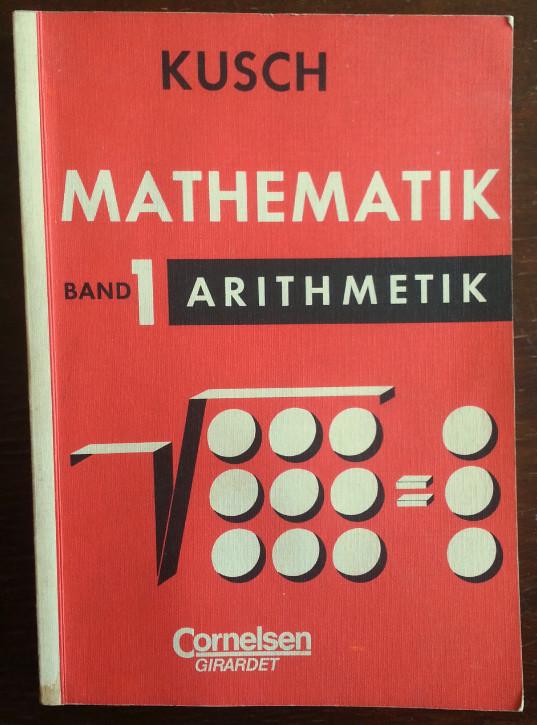 Mathematik für Schule und Beruf. Band 1: Arithmetik. Algebra, Reihenlehre, Nomographie. - Kusch, Lothar