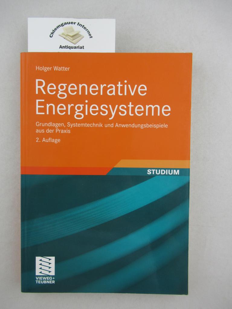 Regenerative Energiesysteme : Grundlagen, Systemtechnik und Anwendungsbeispiele aus der Praxis ; mit 48 Tabellen. Studium - Watter, Holger