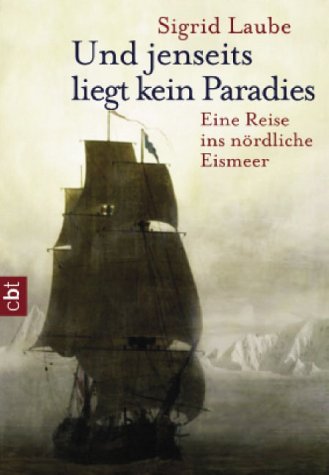 Und jenseits liegt kein Paradies : eine Reise ins nördliche Eismeer. C.-Bertelsmann-Taschenbuch ; Bd. 30086 - Laube, Sigrid