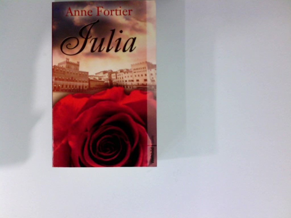 Julia : Roman. Anne Fortier. Aus dem Amerikan. von Birgit Moosmüller / Weltbild quality - Fortier, Anne und Birgit Moosmüller