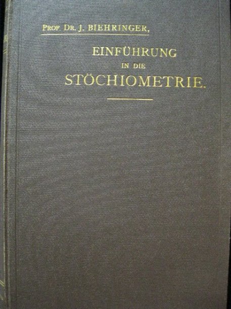 Einführung in die Stöchiometrie oder Die Lehre von der Quantitativen Zusammensetzung der Körper und Ihren mit dieser Zusammenhängenden Eigenschaften - J., Biehringer,