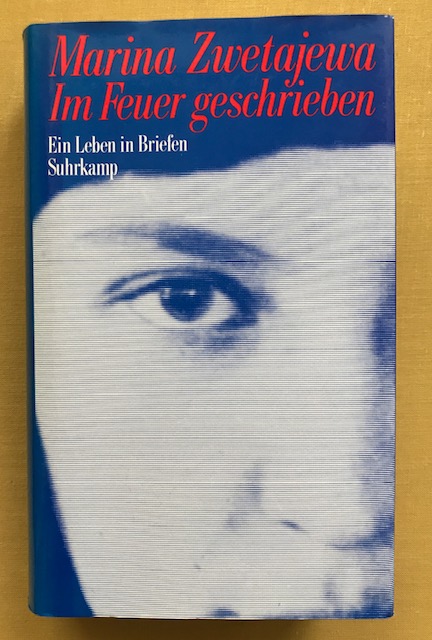 Im Feuer geschrieben. Ein Leben in Briefen. Herausgegeben und aus dem Russischen übersetzt von Ilma Rakusa. - Zwetajewa, Marina.