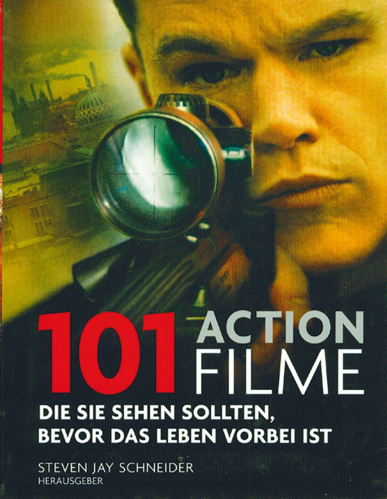 101 Actionfilme – Die Sie sehen sollten, bevor das Leben vorbei ist - Steven J Schneider