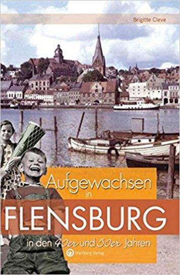 Von Brigitte Cleve. Gudensberg-Gleichen 2011. - Aufgewachsen in Flensburg in den 40er und 50er Jahren.