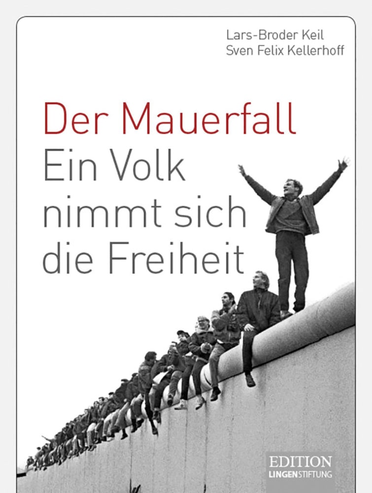 Der Mauerfall: Ein Volk nimmt sich die Freiheit (Edition Lingen Stiftung) - Lars-Broder Keil
