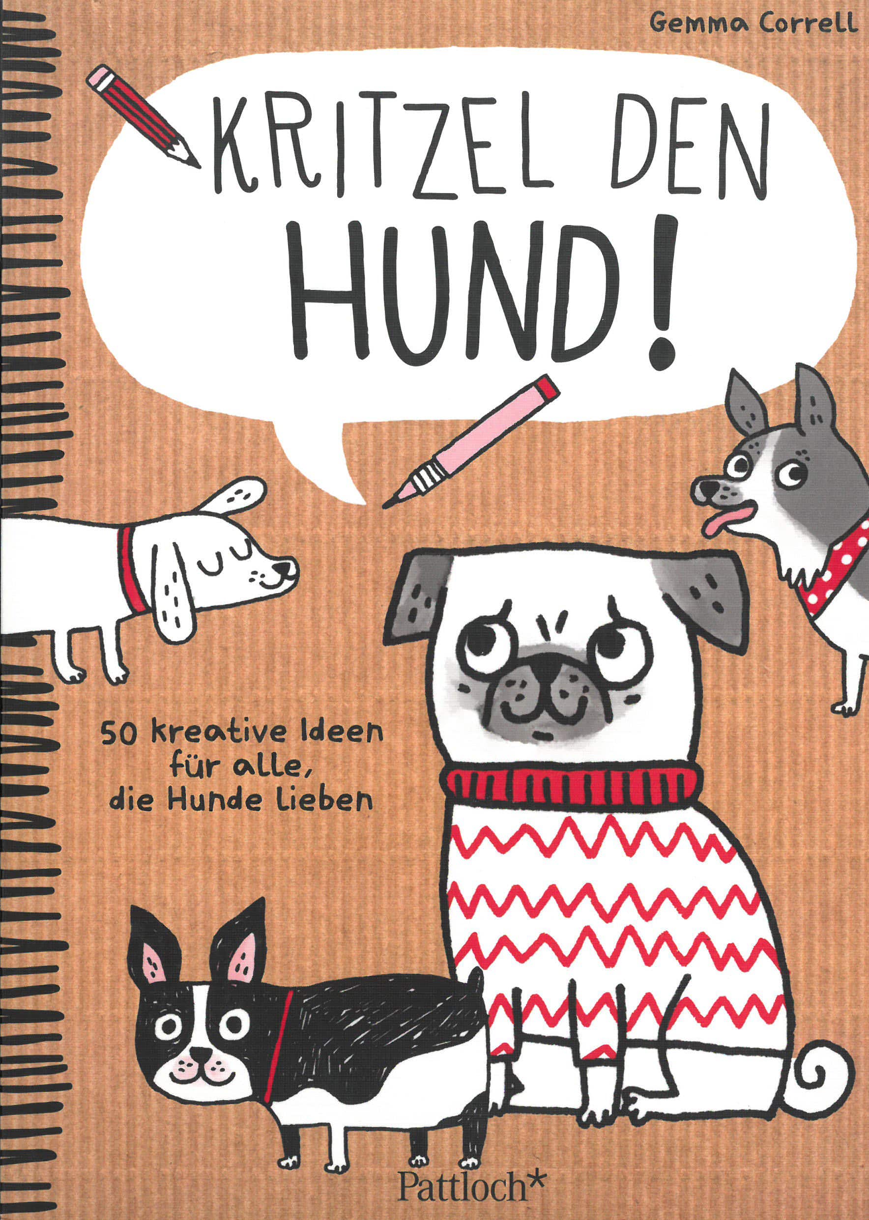 Von Gemma Correll. München 2016. - Kritzel den Hund! - 50 kreative Ideen für alle, die Hunde lieben.