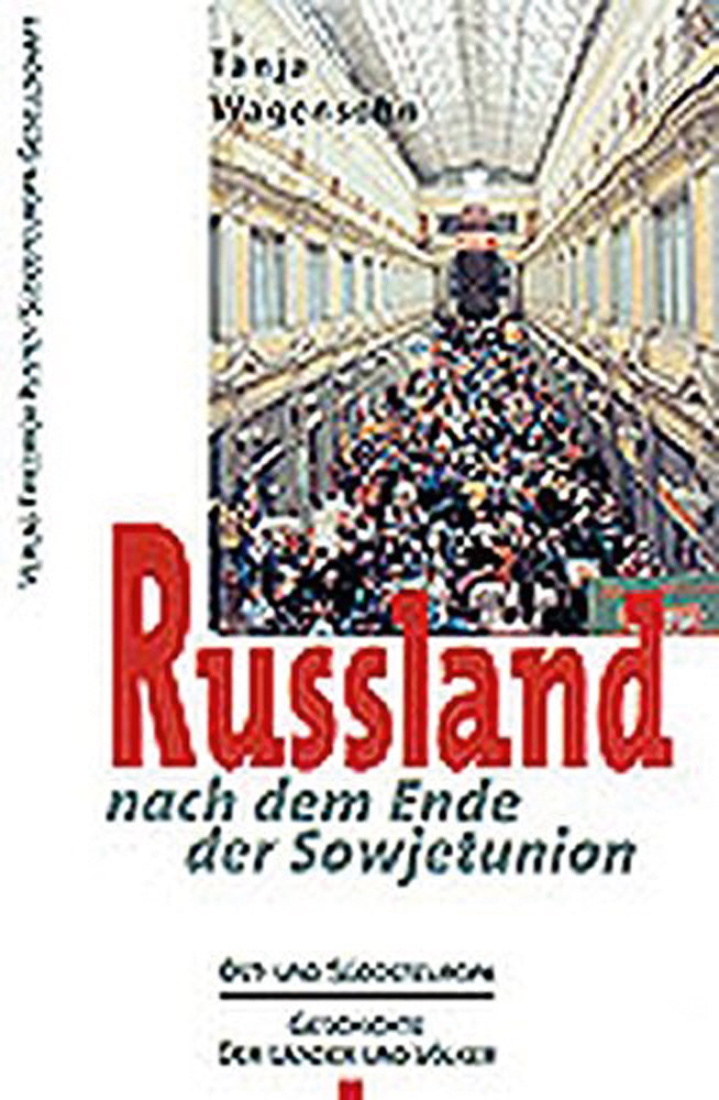 Russland nach dem Ende der Sowjetunion (Ost- und Südosteuropa: Geschichte der Länder und Völker) - Tanja Wagensohn