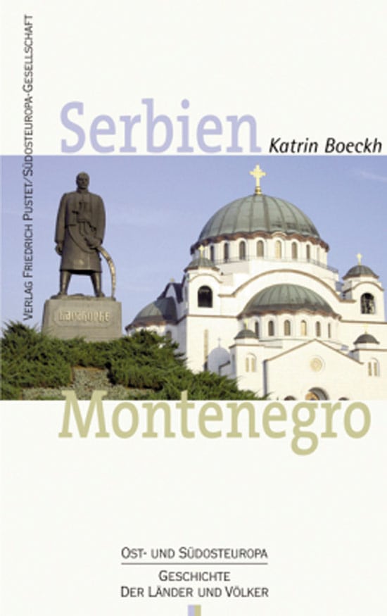 Serbien. Montenegro: Geschichte und Gegenwart (Ost- und Südosteuropa: Geschichte der Länder und Völker) - Katrin Boeckh