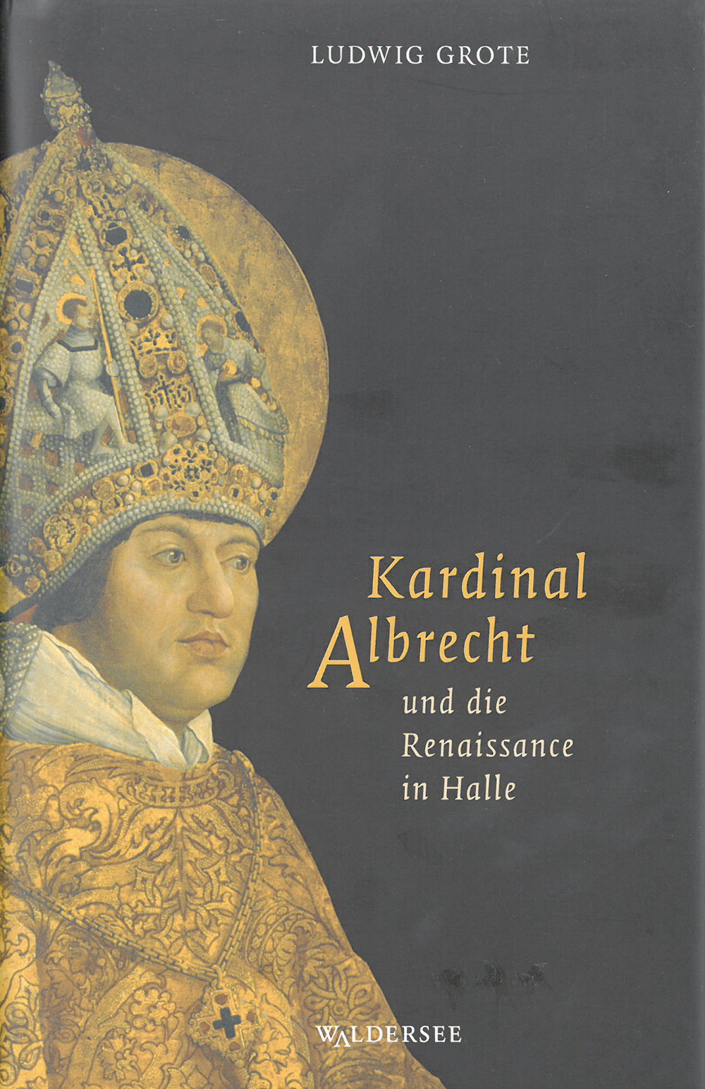Kardinal Albrecht und die Renaissance in Halle. - Von Ludwig Grote. Halle 2006.