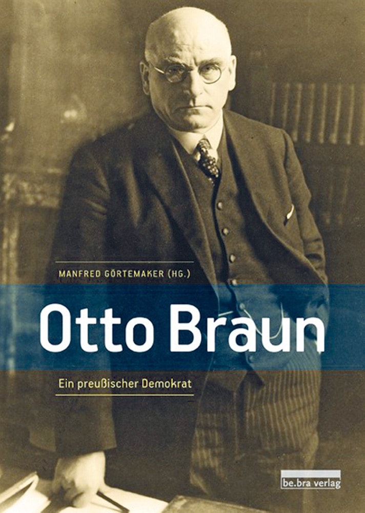 Otto Braun. Ein preußischer Demokrat. - Manfred Görtemaker