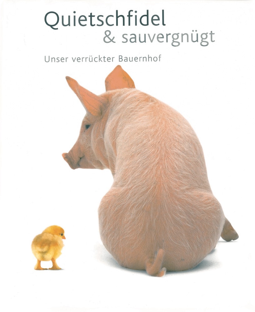 Quietschfidel & Sauvergnügt. Unser verrückter Bauernhof. - Von G. Ferrero, V. M. De Fabianis. 2009.