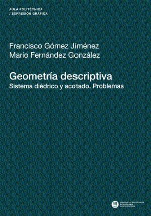 Geometría descriptiva. Sistema diédrico y acotado. Problemas - Gómez Jiménez, Francisco