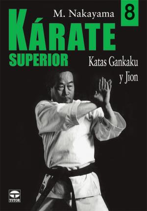 KARATE SUPERIOR. VOLUMEN 8. KATAS GANKAKU Y JION. - Nakayama, Masatoshi