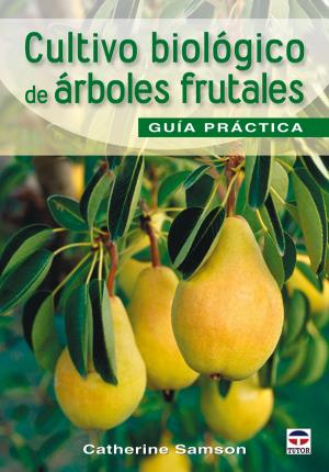 CULTIVO BIOLÓGICO DE ÁRBOLES FRUTALES. GUÍA DE CAMPO - Samson, Catherine