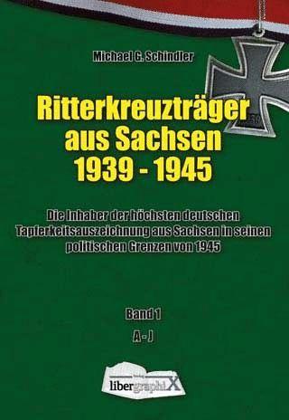 Schindler Michael G. Ritterkreuzträger aus Sachsen 1939-1945 Band 1 