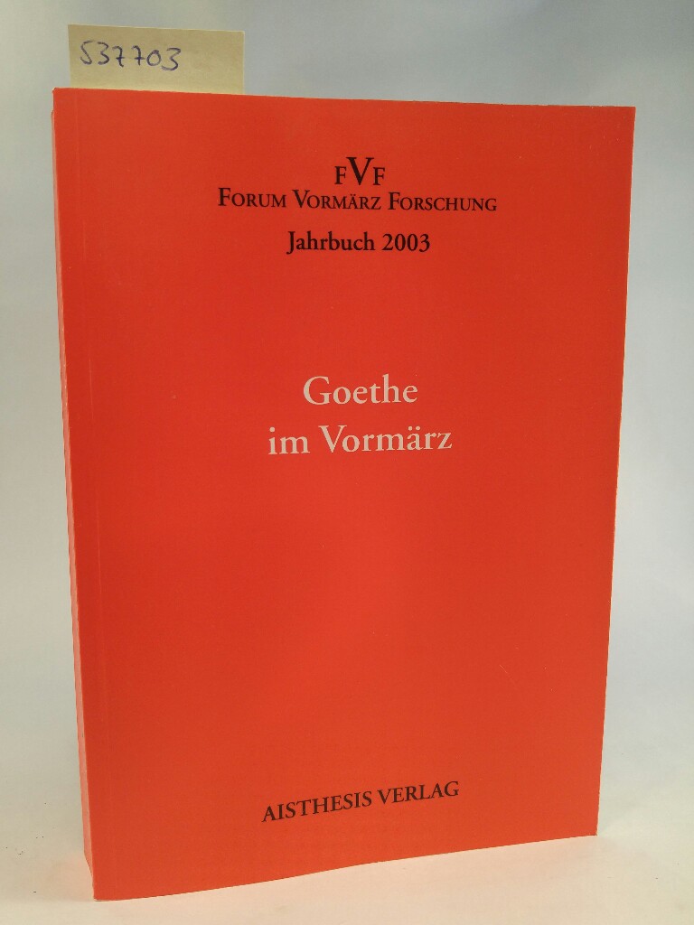 Goethe im Vormärz - Jahrbuch des Forum Vormärz Forschung 2003 Jahrbuch des Forum Vormärz Forschung 2003 - Kopp, Detlev und Hans-Martin Kruckis