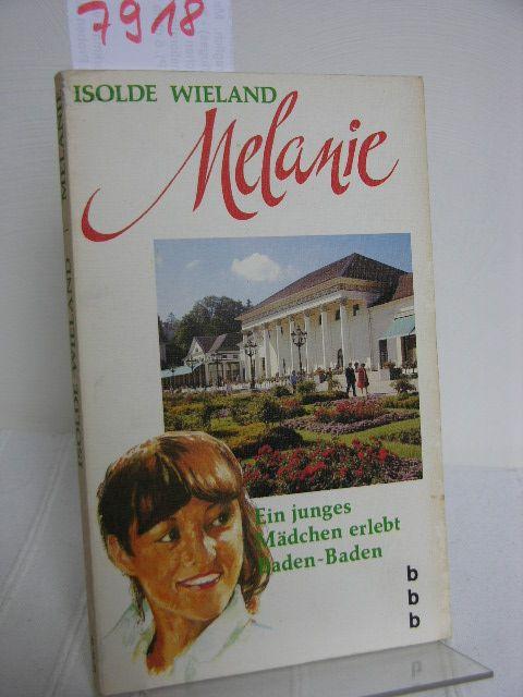 Melanie; Ein junges Mädchen erlebt Baden-Baden - Wieland, Isolde