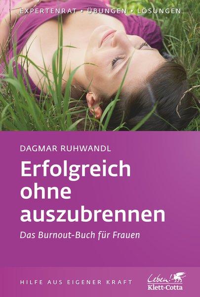 Erfolgsreich ohne auszubrennen Das Burnout-Buch für Frauen - Ruhwandl, Dagmar
