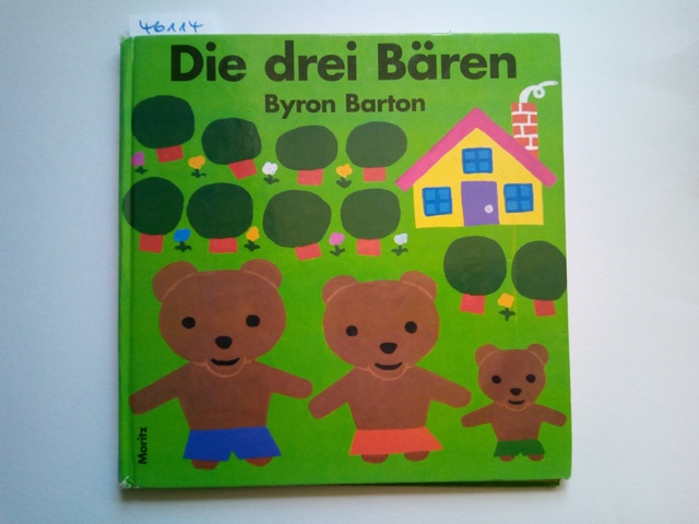 Die drei Bären. Byron Barton [Aus dem Amerikan. von Markus Weber] - Barton, Byron