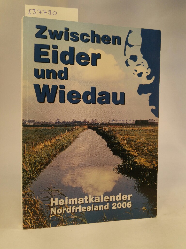 Zwischen Eider und Wiedau: Heimatkalender für Nordfriesland 2006 Heimatkalender für Nordfriesland 2006