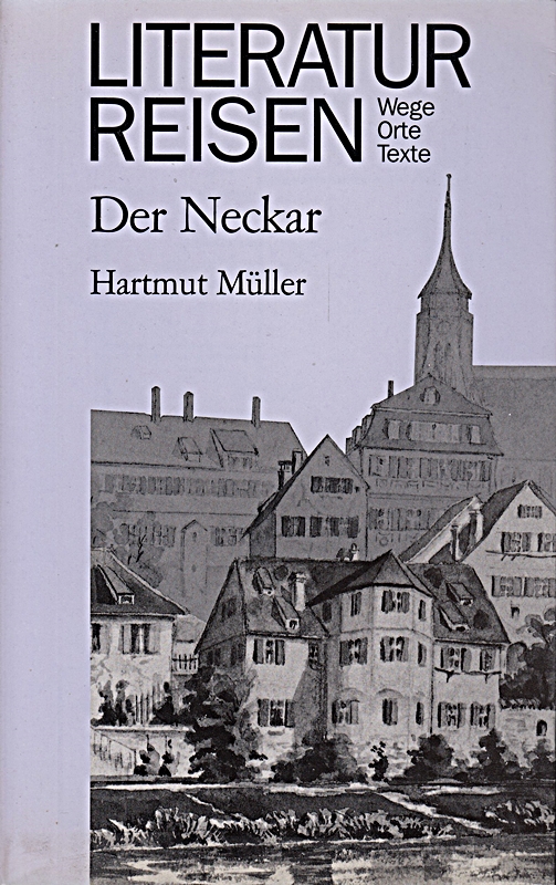Literaturreisen: Der Neckar - Hartmut, Müller,