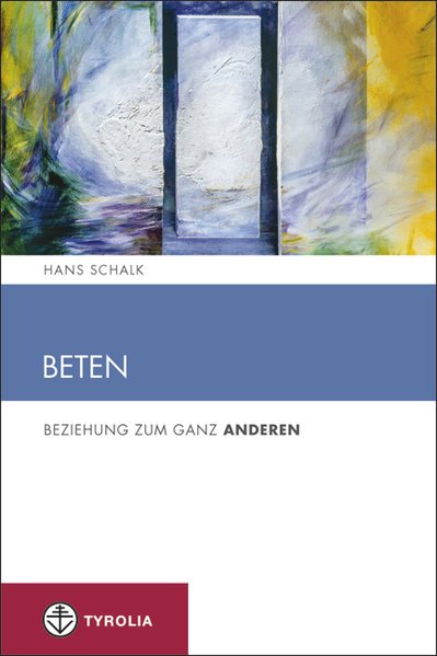 Beten: Beziehung zum ganz Anderen (Spiritualität und Seelsorge) - Schalk