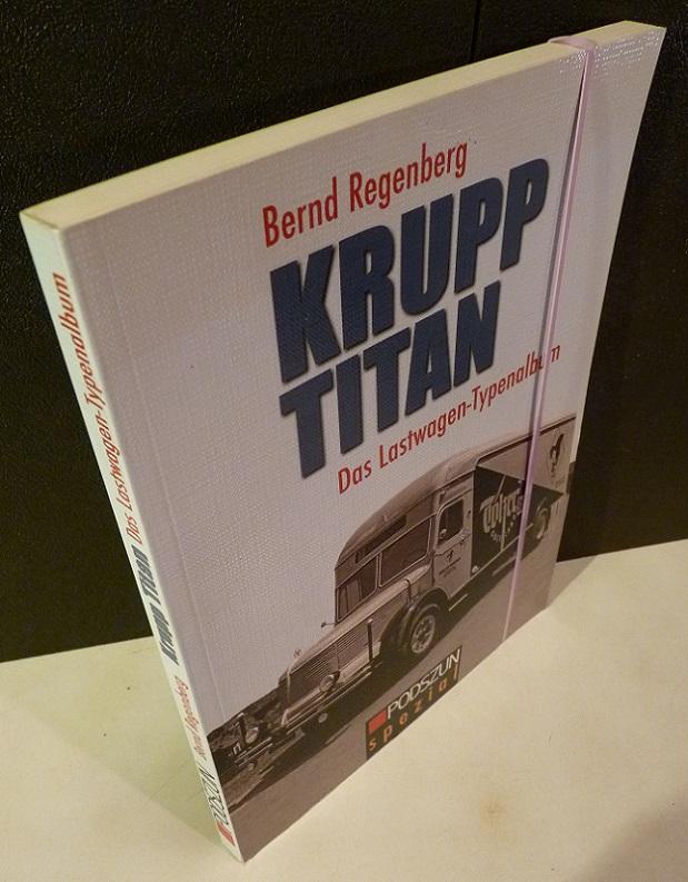 Krupp Titan. Das Lastwagen-Typenalbum. - Regenberg, Bernd